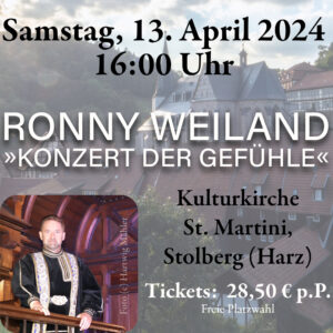 Ticketvorverkauf: Ronny Weiland »Konzert der Gefühle«, Samstag, 13. April 2024 in St. Martini Stolberg (Harz)